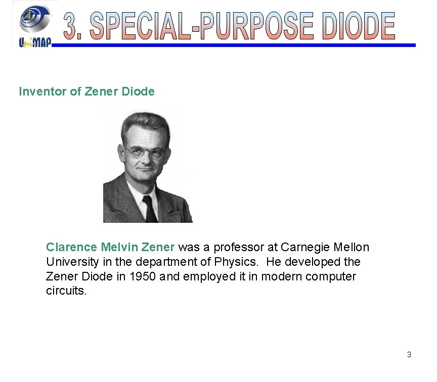 Inventor of Zener Diode Clarence Melvin Zener was a professor at Carnegie Mellon University