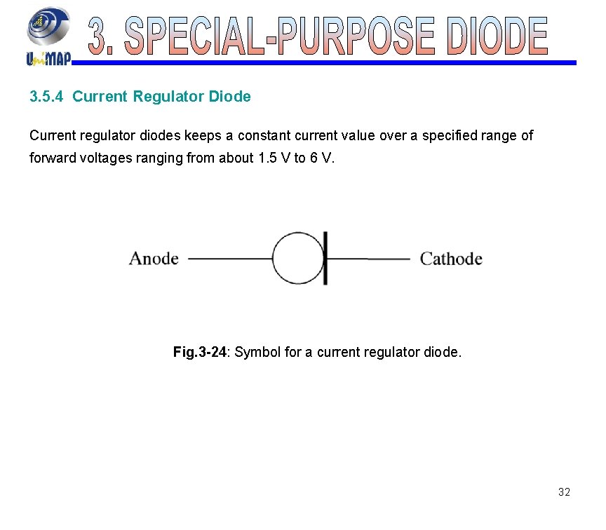 3. 5. 4 Current Regulator Diode Current regulator diodes keeps a constant current value