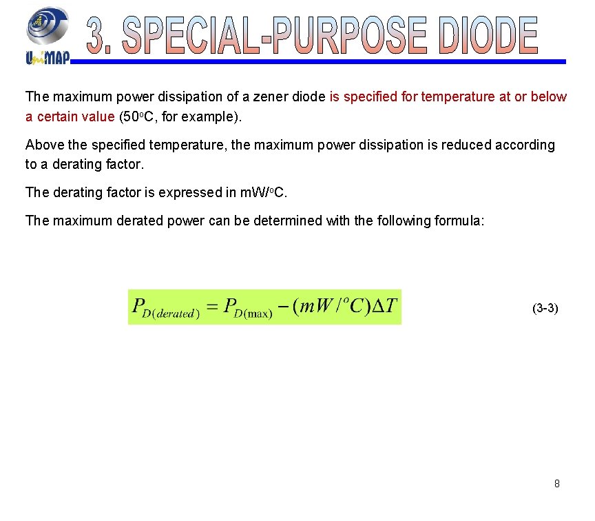 The maximum power dissipation of a zener diode is specified for temperature at or