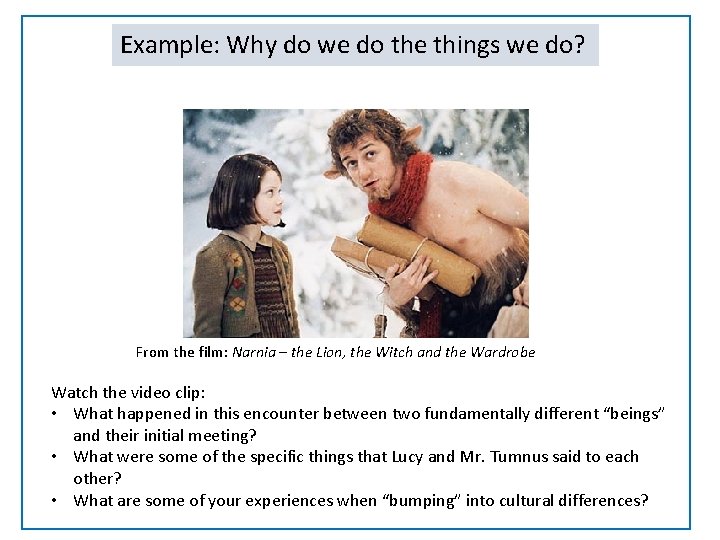 Example: Why do we do the things we do? From the film: Narnia –