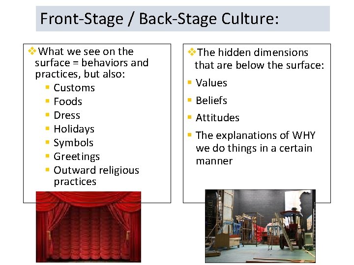 Front-Stage / Back-Stage Culture: v. What we see on the surface = behaviors and
