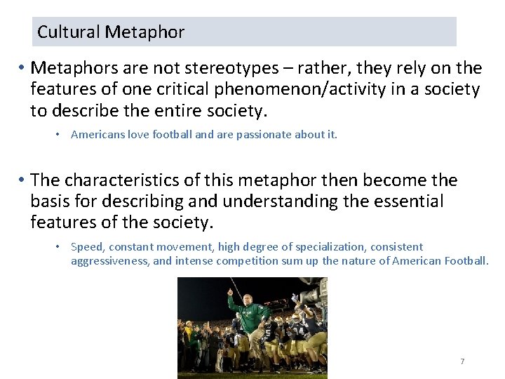 Cultural Metaphor • Metaphors are not stereotypes – rather, they rely on the features