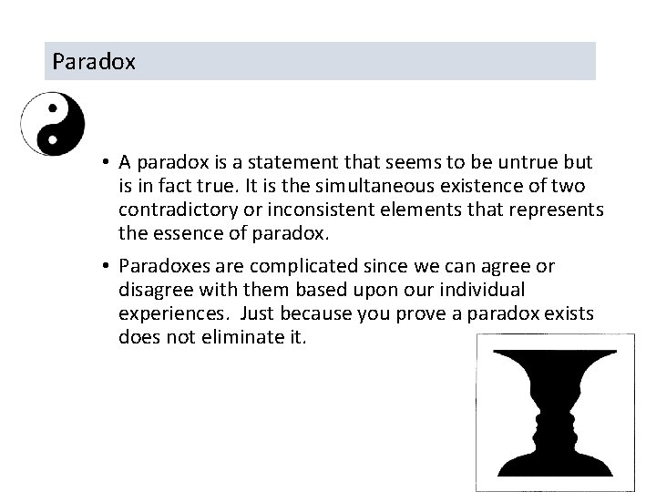 Paradox • A paradox is a statement that seems to be untrue but is