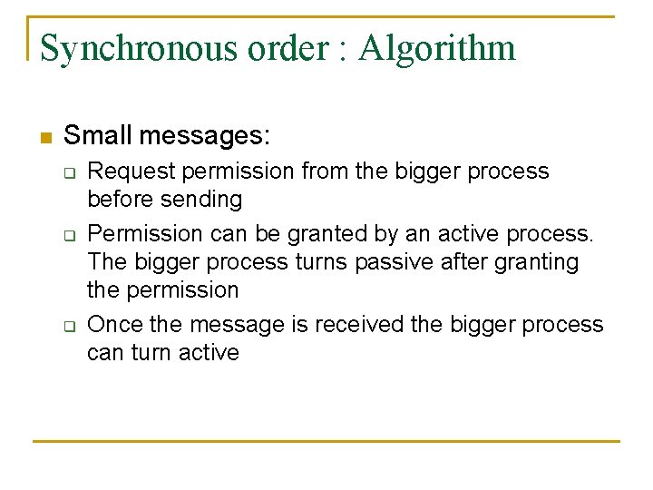 Synchronous order : Algorithm n Small messages: q q q Request permission from the