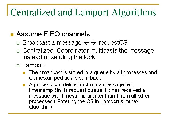 Centralized and Lamport Algorithms n Assume FIFO channels q q q Broadcast a message
