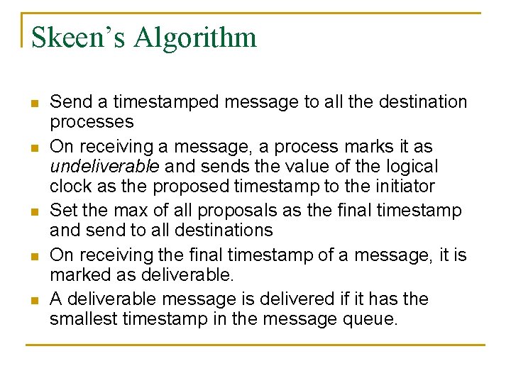 Skeen’s Algorithm n n n Send a timestamped message to all the destination processes