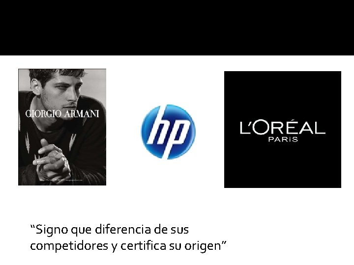 “Signo que diferencia de sus competidores y certifica su origen” “Signo que diferencia de sus competidores y certifica su origen”