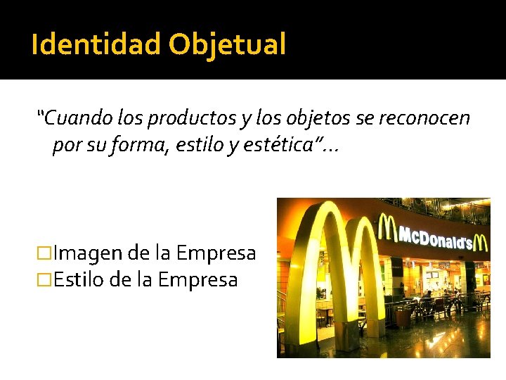 Identidad Objetual “Cuando los productos y los objetos se reconocen por su forma, estilo Identidad Objetual “Cuando los productos y los objetos se reconocen por su forma, estilo