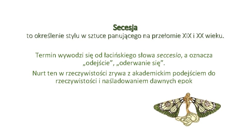 Secesja to określenie stylu w sztuce panującego na przełomie XIX i XX wieku. Termin