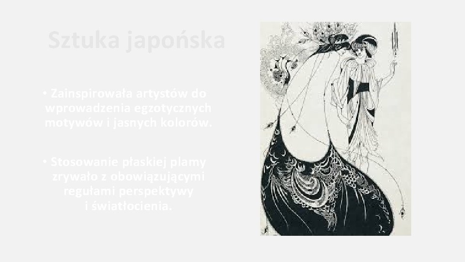 Sztuka japońska • Zainspirowała artystów do wprowadzenia egzotycznych motywów i jasnych kolorów. • Stosowanie