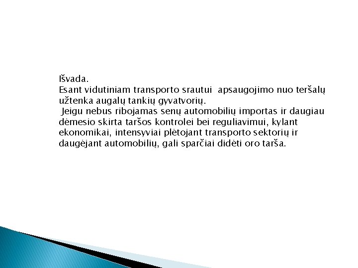 Išvada. Esant vidutiniam transporto srautui apsaugojimo nuo teršalų užtenka augalų tankių gyvatvorių. Jeigu nebus