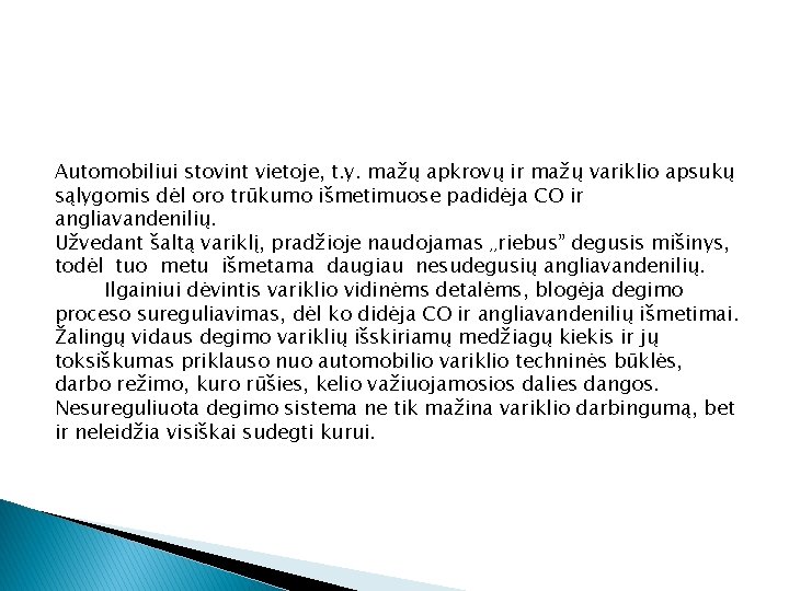 Automobiliui stovint vietoje, t. y. mažų apkrovų ir mažų variklio apsukų sąlygomis dėl oro