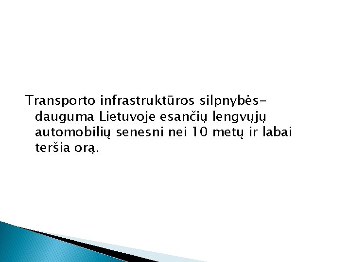 Transporto infrastruktūros silpnybėsdauguma Lietuvoje esančių lengvųjų automobilių senesni nei 10 metų ir labai teršia