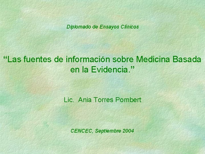 Diplomado de Ensayos Clínicos “Las fuentes de información sobre Medicina Basada en la Evidencia.