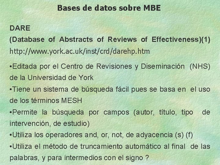 Bases de datos sobre MBE DARE (Database of Abstracts of Reviews of Effectiveness)(1) http: