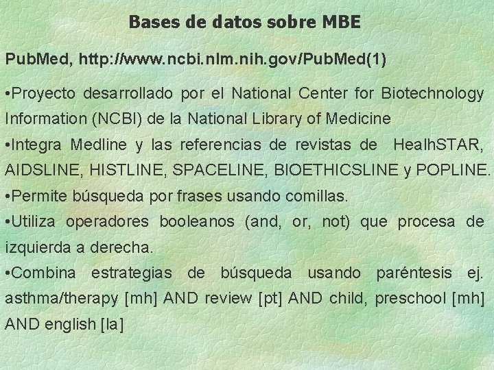 Bases de datos sobre MBE Pub. Med, http: //www. ncbi. nlm. nih. gov/Pub. Med(1)