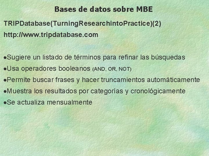 Bases de datos sobre MBE TRIPDatabase(Turning. Researchinto. Practice)(2) http: //www. tripdatabase. com ·Sugiere un