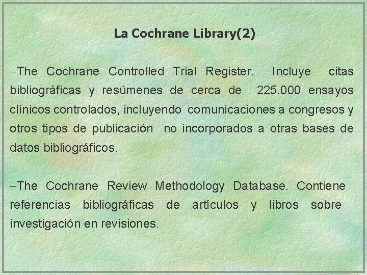 La Cochrane Library(2) -The Cochrane Controlled Trial Register. Incluye citas bibliográficas y resúmenes de