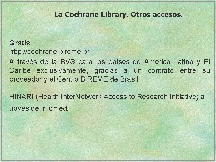 La Cochrane Library. Otros accesos. Gratis http: //cochrane. bireme. br A través de la