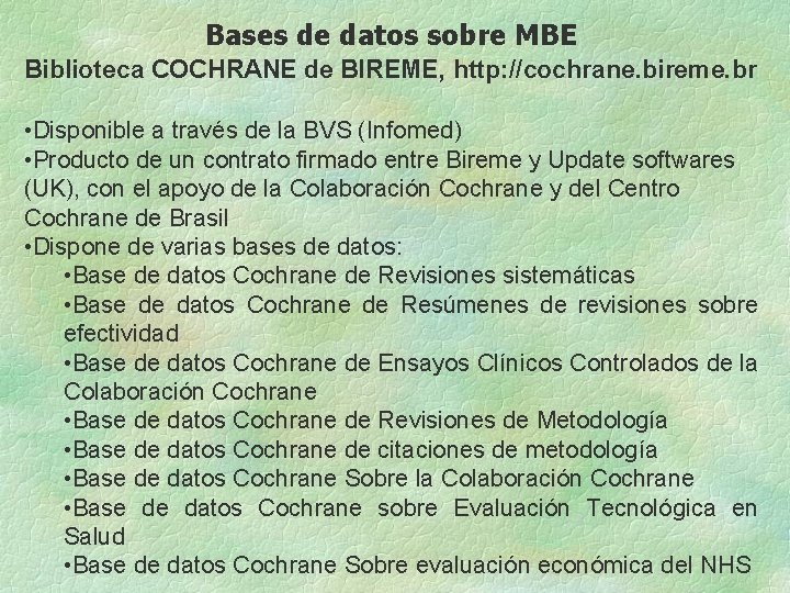 Bases de datos sobre MBE Biblioteca COCHRANE de BIREME, http: //cochrane. bireme. br •