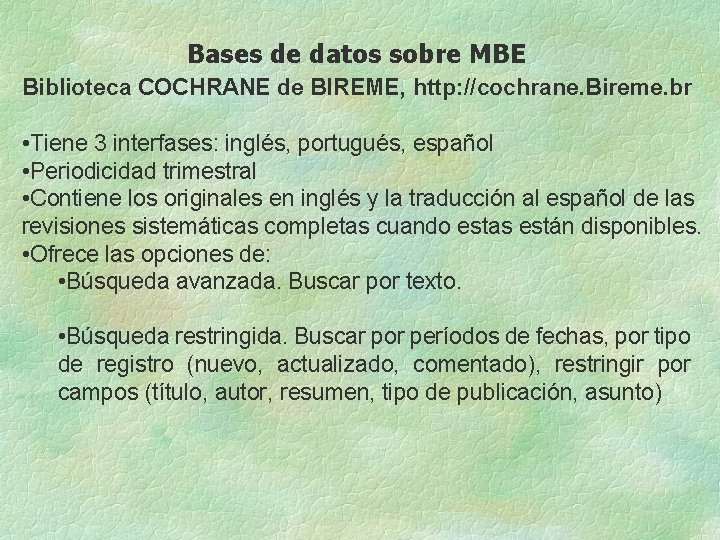 Bases de datos sobre MBE Biblioteca COCHRANE de BIREME, http: //cochrane. Bireme. br •