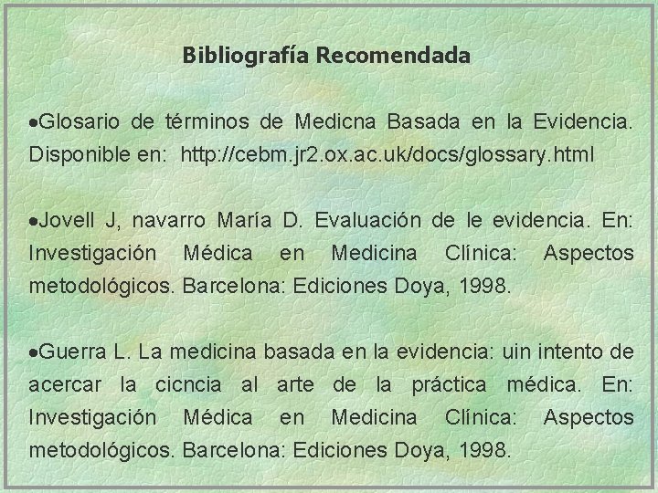 Bibliografía Recomendada ·Glosario de términos de Medicna Basada en la Evidencia. Disponible en: http: