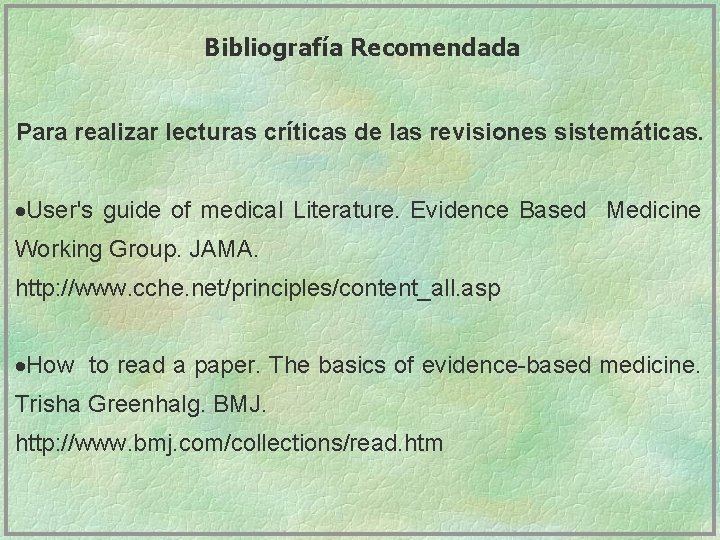 Bibliografía Recomendada Para realizar lecturas críticas de las revisiones sistemáticas. ·User's guide of medical