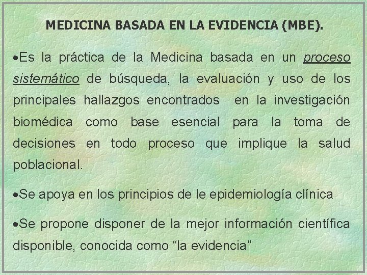 MEDICINA BASADA EN LA EVIDENCIA (MBE). ·Es la práctica de la Medicina basada en