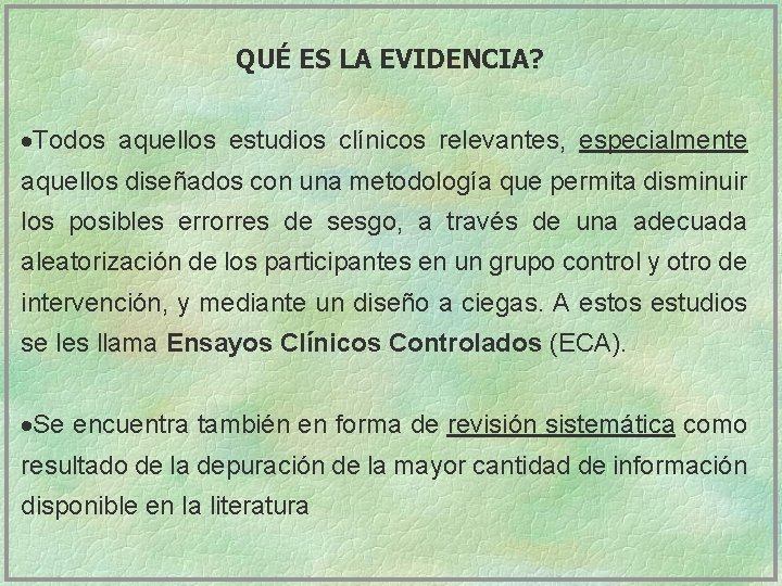 QUÉ ES LA EVIDENCIA? ·Todos aquellos estudios clínicos relevantes, especialmente aquellos diseñados con una