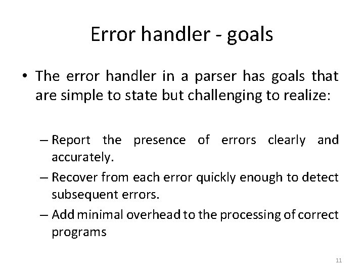 Error handler - goals • The error handler in a parser has goals that