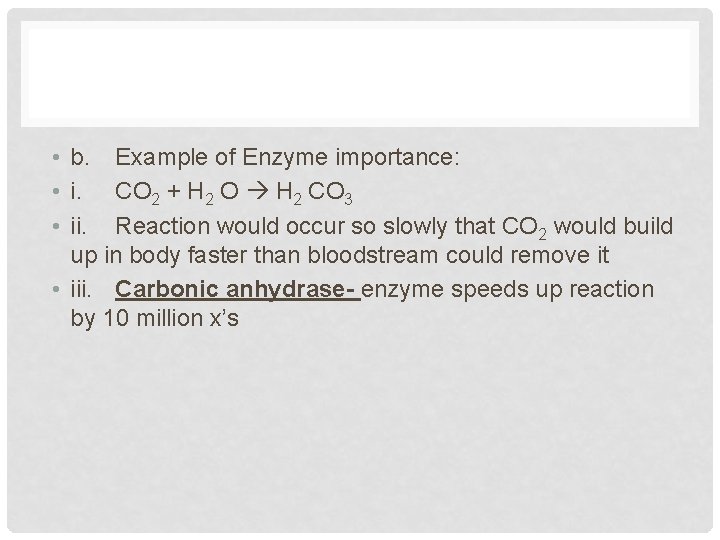  • b. Example of Enzyme importance: • i. CO 2 + H 2