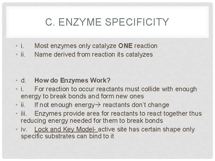 C. ENZYME SPECIFICITY • ii. Most enzymes only catalyze ONE reaction Name derived from