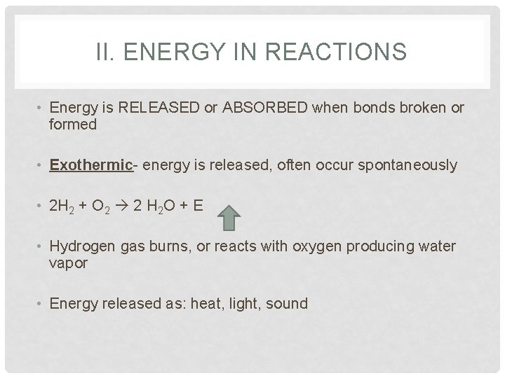 II. ENERGY IN REACTIONS • Energy is RELEASED or ABSORBED when bonds broken or