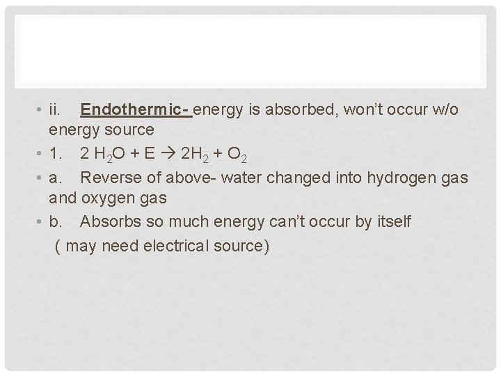 • ii. Endothermic- energy is absorbed, won’t occur w/o energy source • 1.