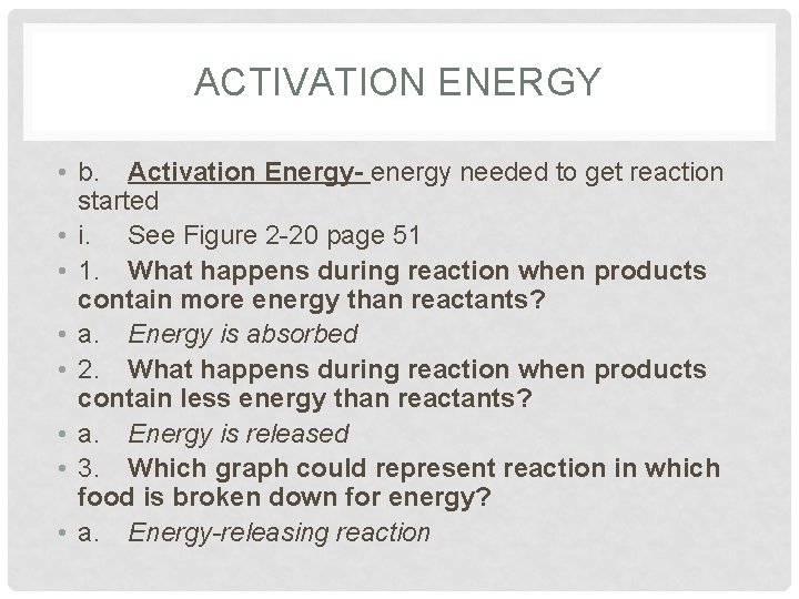 ACTIVATION ENERGY • b. Activation Energy- energy needed to get reaction started • i.