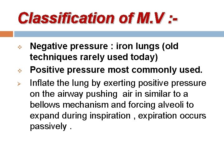 Classification of M. V : v v Ø Negative pressure : iron lungs (old