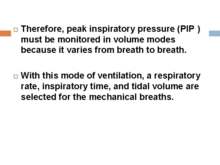  Therefore, peak inspiratory pressure (PIP ) must be monitored in volume modes because