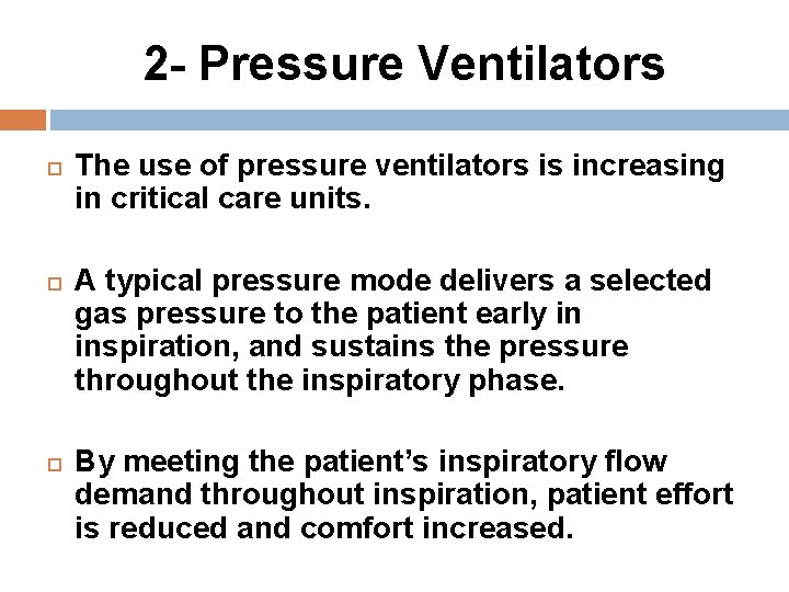 2 - Pressure Ventilators The use of pressure ventilators is increasing in critical care