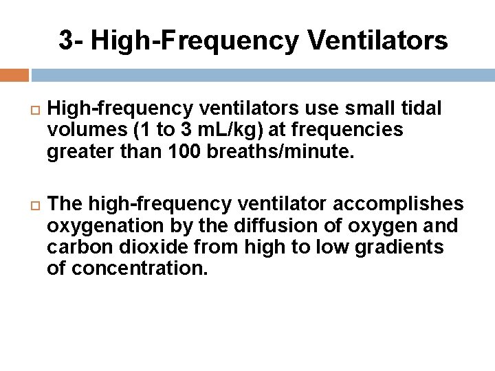 3 - High-Frequency Ventilators High-frequency ventilators use small tidal volumes (1 to 3 m.