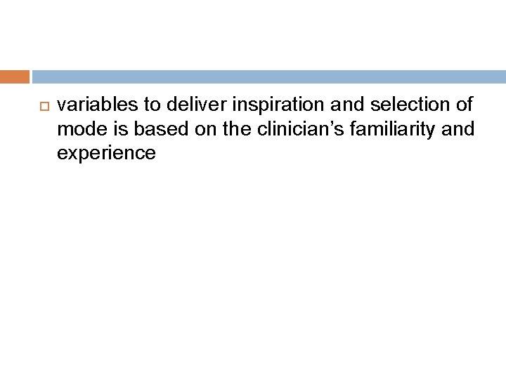  variables to deliver inspiration and selection of mode is based on the clinician’s