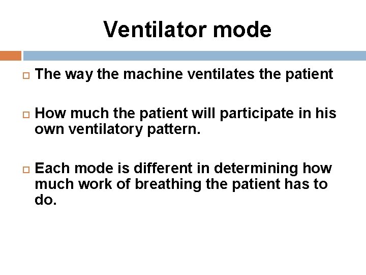 Ventilator mode The way the machine ventilates the patient How much the patient will