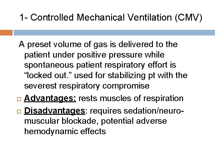 1 - Controlled Mechanical Ventilation (CMV) A preset volume of gas is delivered to