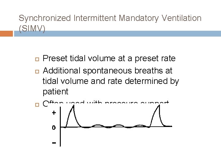 Synchronized Intermittent Mandatory Ventilation (SIMV) Preset tidal volume at a preset rate Additional spontaneous