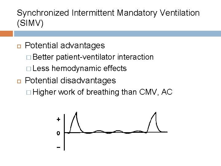 Synchronized Intermittent Mandatory Ventilation (SIMV) Potential advantages � Better patient-ventilator interaction � Less hemodynamic