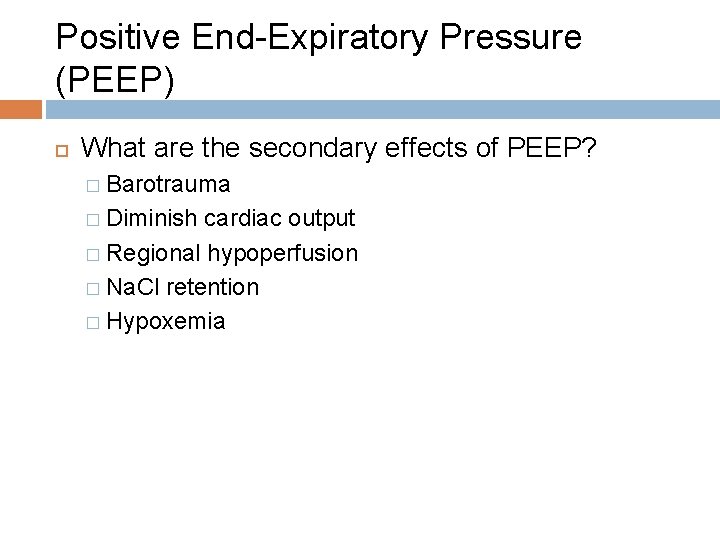 Positive End-Expiratory Pressure (PEEP) What are the secondary effects of PEEP? � Barotrauma �