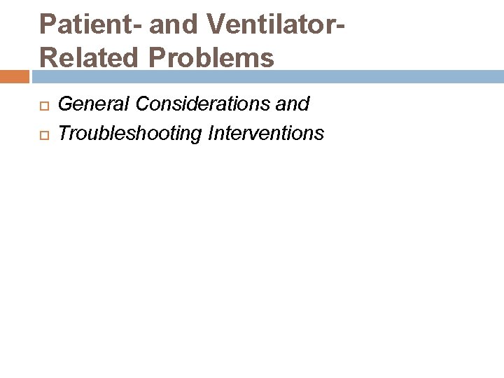 Patient- and Ventilator. Related Problems General Considerations and Troubleshooting Interventions 