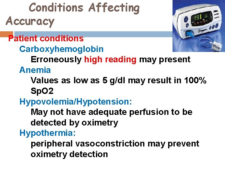 Conditions Affecting Accuracy Patient conditions Carboxyhemoglobin Erroneously high reading may present Anemia Values as