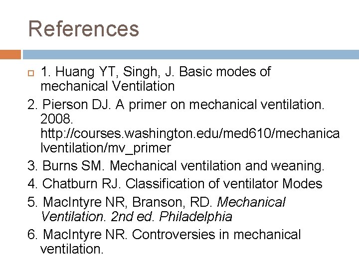 References 1. Huang YT, Singh, J. Basic modes of mechanical Ventilation 2. Pierson DJ.