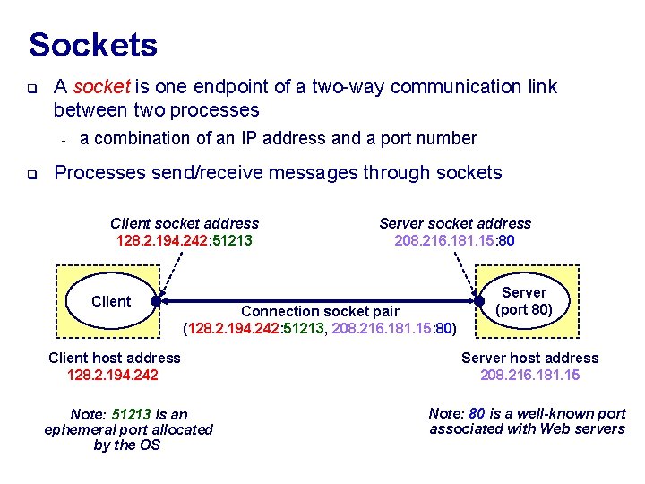 Sockets q A socket is one endpoint of a two-way communication link between two