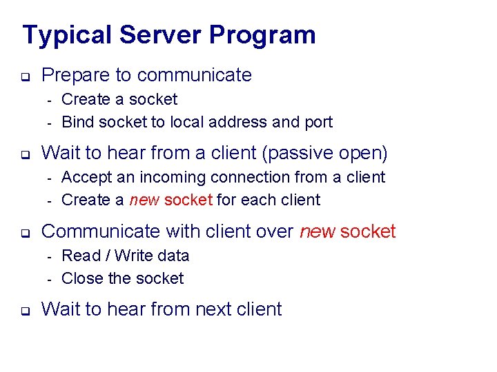 Typical Server Program q Prepare to communicate - q Wait to hear from a
